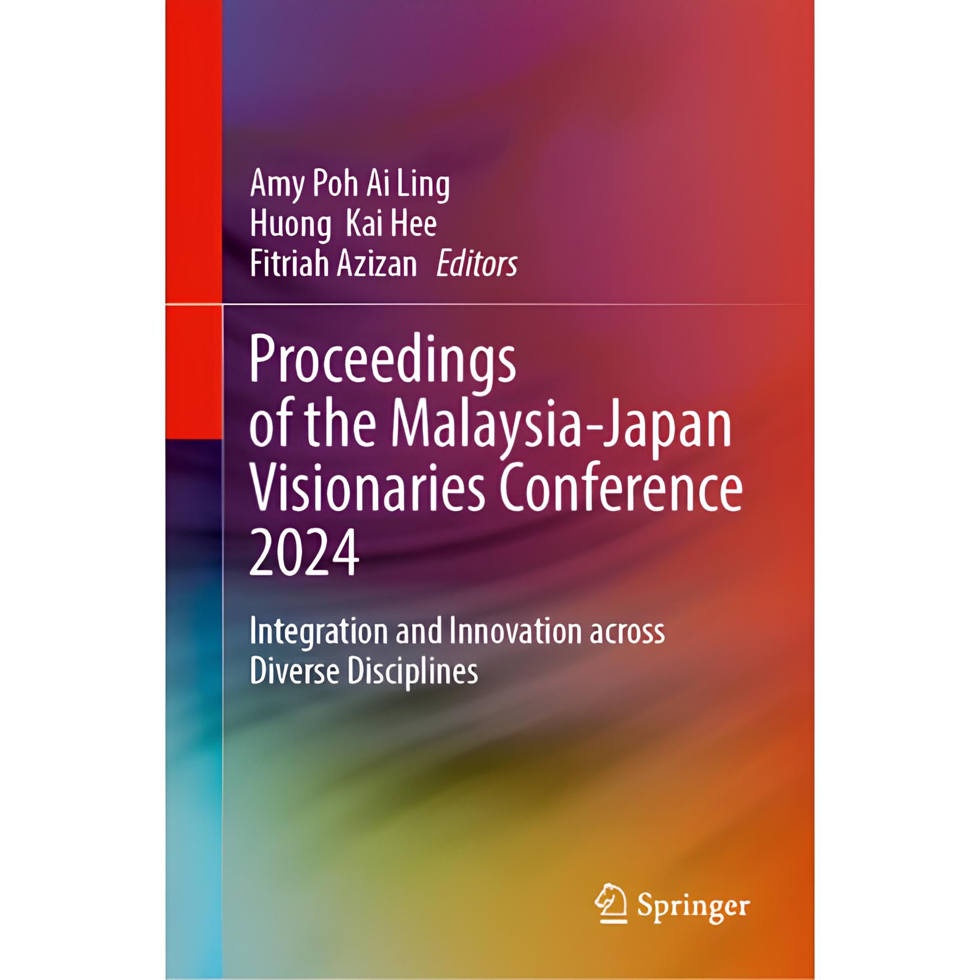 Proceedings of the Malaysia-Japan Visionaries Conference 2024
Integration and Innovation across Diverse Disciplines